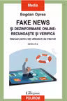 Fake news si dezinformare online: recunoaste si verifica.