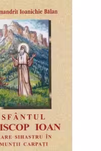 Sfantul Episcop Ioan, mare sihastru in Muntii Carpati