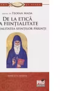De la etica la fiintialitate. Spiritualitatea Sfintilor Parinti