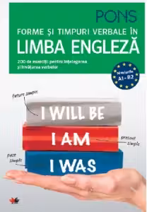 FORME SI TIMPURI VERBALE IN LIMBA ENGLEZA. 200 de exercitii pentru incepatori si avansati.