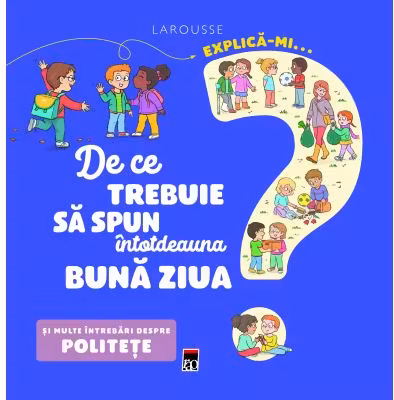 Explică-mi... de ce trebuie să spun întotdeauna bună ziua? Larousse