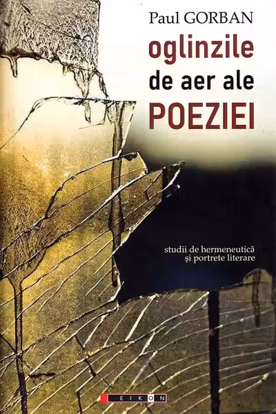 Oglinzile de aer ale poeziei. Studii de hermeneutica si portrete literare