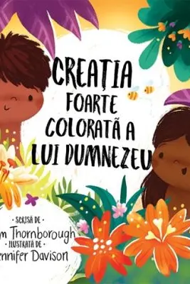 Creatia foarte colorata a lui Dumnezeu. Seria Cele mai frumoase istorisiri biblice
