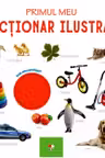 PRIMUL MEU DICTIONAR ILUSTRAT. Bebe invata