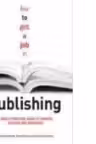 How to Get a Job in Publishing : A Really Practical Guide to Careers in Books and Magazines