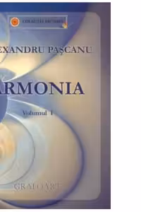 Armonia volumul 1 (Manual de Armonie pentru clasele a IX-a si a X-a)