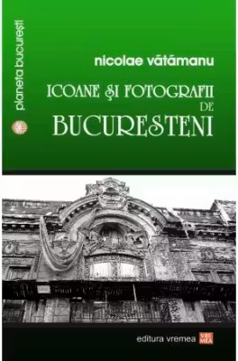 Icoane si fotografii de bucuresteni