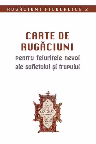 Carte de rugăciuni pentru felurite nevoi ale sufletului și trupului