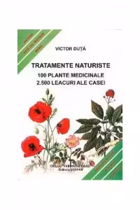 Tratamente naturiste. 100 Plante medicinale. 2. 500 Leacuri ale casei