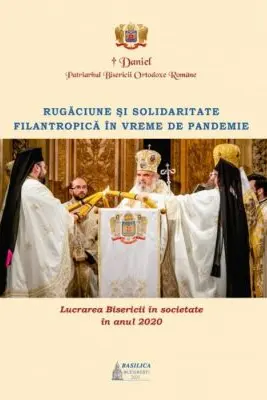 Lucrarea Bisericii in societate in anul 2020 – Rugaciune si solidaritate filantropica in vreme de pandemie - Daniel, Patriarhul BOR