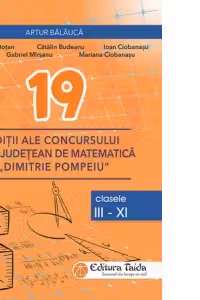 19 editii ale concursului interjudetean de matematica Dimitrie Pompeiu, clasele III-XI