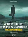 Afaceri celebre, coruptie si scandaluri in istoria romanilor