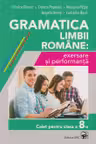 Gramatica limbii romane: exersare si performanta. Caiet pentru clasa a 8-a