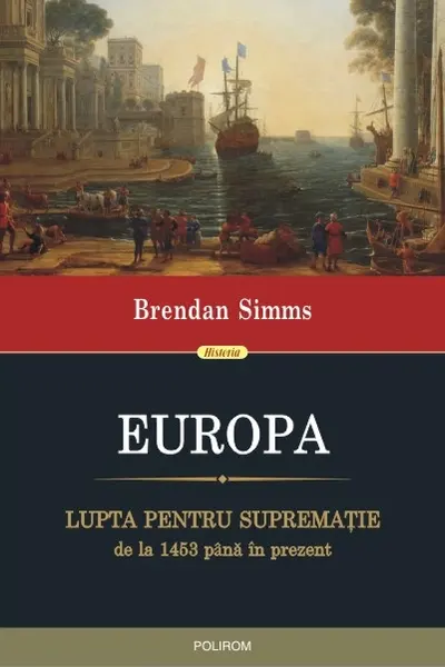 Europa. Lupta pentru supremație de la 1453 până în prezent