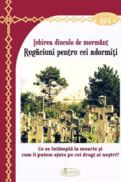 Iubirea dincolo de mormânt. Rugăciuni pentru cei adormiți