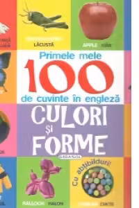 PRIMELE MELE 100 DE CUVINTE IN ENGLEZA CULORI SI FORME