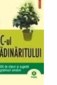ABC-ul gradinaritului. Peste 600 de sfaturi si sugestii pentru gradinarii amatori, reeditare