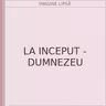 LA INCEPUT - DUMNEZEU