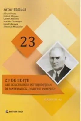 23 editii ale concursului interjudetean de matematica Dimitrie Pompeiu, clasele 3-11