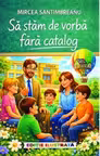 Sa stam de vorba fara catalog. Ed. ilustrata