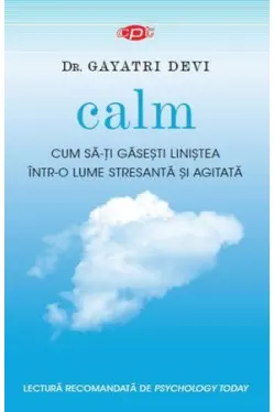 Carte pentru toti. Vol. 44 Calm. Cum sa-ti gasesti linistea intr-o lume stresata si agitata