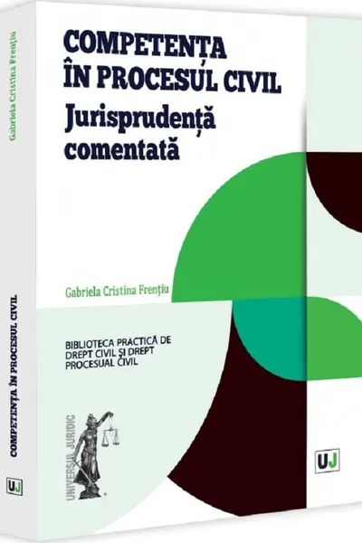 Competenta in procesul civil. Jurisprudenta comentata
