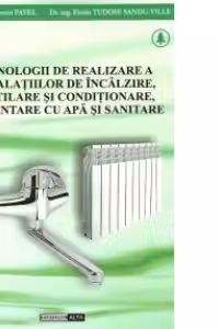 Tehnologii de realizare a instalatiilor de incalzire, ventilare si conditionare, alimentare cu apa si sanitare