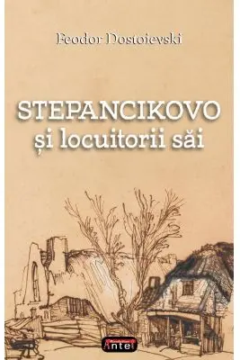 Stepancikovo si locuitorii sai - F. M. Dostoievski