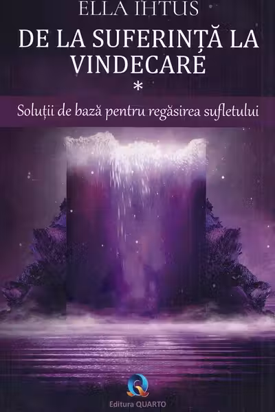 De la suferinta la vindecare Vol.1: Solutii de baza pentru regasirea sufletului