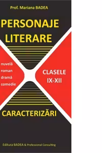Personaje Literare. Caracterizari. Clasele IX-XII