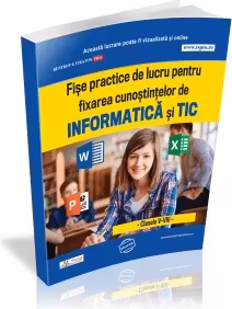 Fise practice de lucru pentru fixarea cunostintelor de informatica si TIC. Clasele V-VIII