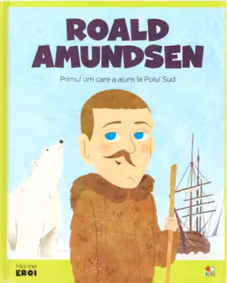 MICII EROI. Roald Amundsen