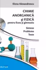 Culegere de probleme teste si sinteze. Chimie Anorganica si Fizica pentru liceu si gimnaziu