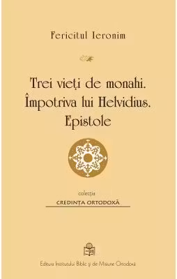 Trei vieti de monahi. Impotriva lui Helvidius. Epistole