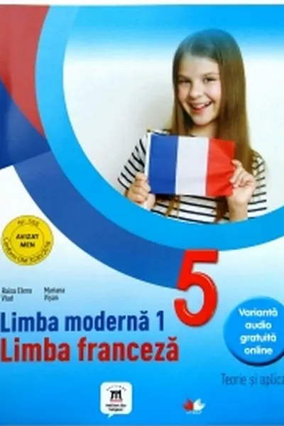 LIMBA MODERNA 1. Limba franceza. Teorie si aplicatii. Clasa a V-a