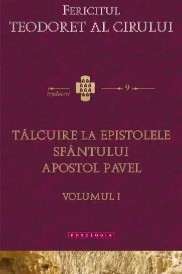 Tâlcuire la Epistolele Sfântului Apostol Pavel vol.1