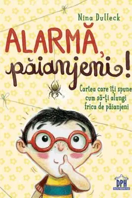 Alarma, paianjeni! Cartea care iti spune cum sa-ti alungi frica de paianjeni