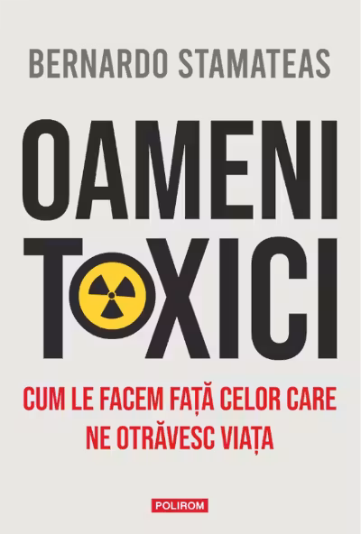 Oameni toxici. Cum le facem fata celor care ne otravesc viata