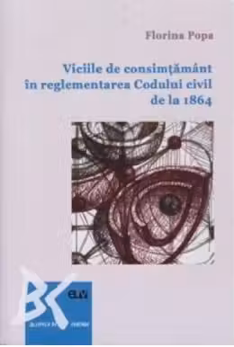 Viciile de consimtamant in reglementarea Codului civil de la 1864