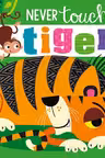 Never Touch A Tiger! Touch and Feel Board Book