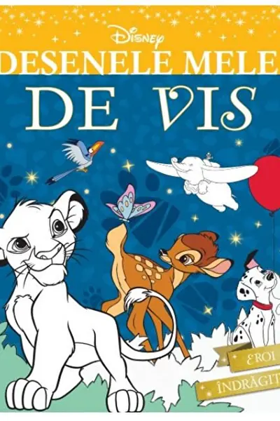 DISNEY. DESENELE MELE DE VIS. EROI INDRAGITI