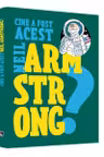 Cine a fost acest Neil Armstrong?