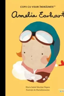 Copii cu visuri indraznete. AMELIA EARHART.