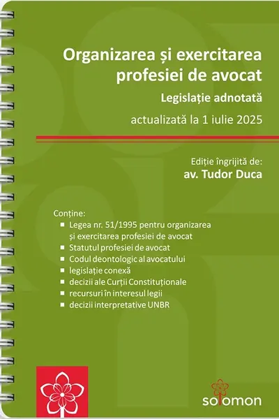Organizarea si exercitarea profesiei de avocat. Legislatie adnotata - actualizata la 1 iulie 2025