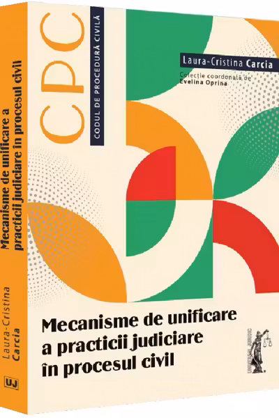 Mecanisme de unificare a practicii judiciare in procesul civil