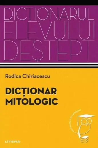 Dictionarul elevului destept. DICTIONAR MITOLOGIC.