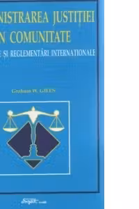 Administrarea justitiei in comunitate - standarde si reglementari internationale - (editia a II-a)