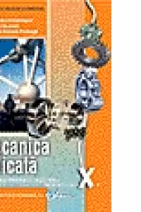 Mecanica aplicata. Manual pentru clasa a X-a (liceu tehnologic, profil tehnic)