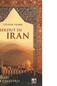 Pierdut in Iran. Jurnal de calatorie