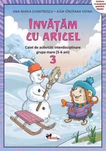 Invatam cu Aricel. Caiet de activitati interdisciplinare pentru grupa mare (5-6 ani). Modul 3